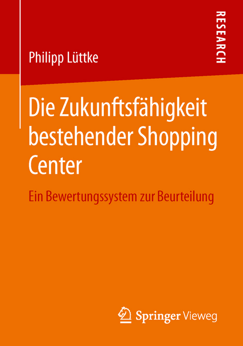 Die Zukunftsf&auml;higkeit bestehender Shopping Center - Philipp L&uuml;ttke