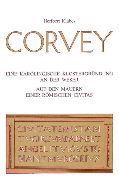 Corvey - Eine karolingische Klostergr&uuml;ndung an der Weser auf den Mauern einer r&ouml;mischen Civitas - Heribert Klabes