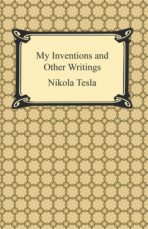 My Inventions and Other Writings - Nikola Tesla