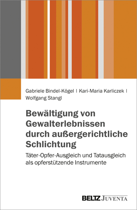 Bew&auml;ltigung von Gewalterlebnissen durch au&szlig;ergerichtliche Schlichtung - Gabriele Bindel-K&ouml;gel, Kari-Maria Karliczek, Wolfgang Stangl