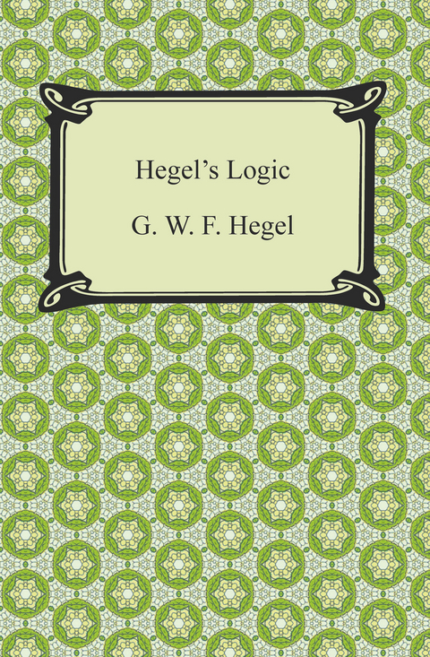 Hegel's Logic: Being Part One of the Encyclopaedia of the Philosophical Sciences - G. W. F. Hegel
