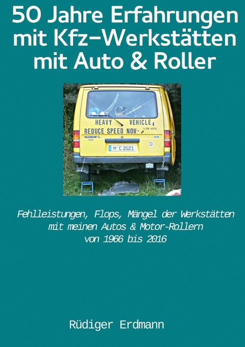 50 Jahre Erfahrungen mit Kfz-Werkst&auml;tten, mit Auto und Roller - R&uuml;diger Erdmann