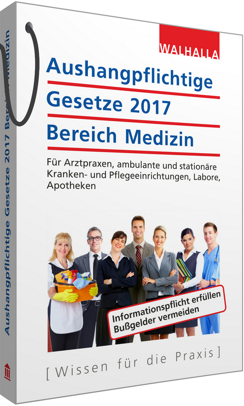 Aushangpflichtige Gesetze 2017 Bereich Medizin -  Walhalla Fachredaktion