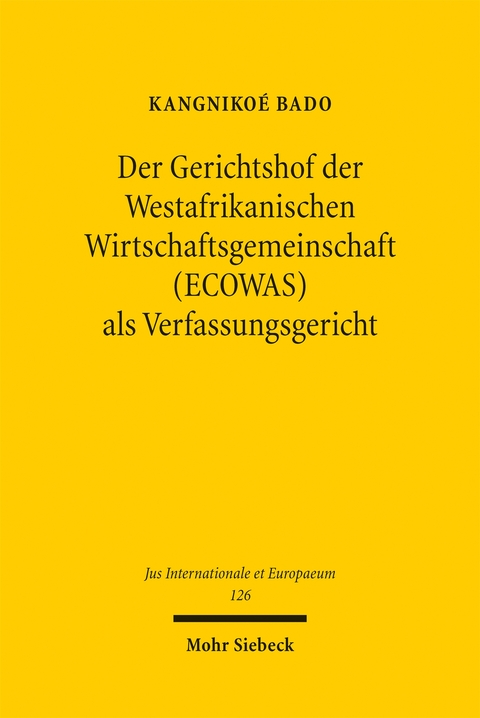 Der Gerichtshof der Westafrikanischen Wirtschaftsgemeinschaft (ECOWAS) als Verfassungsgericht - Kangniko&eacute; Bado