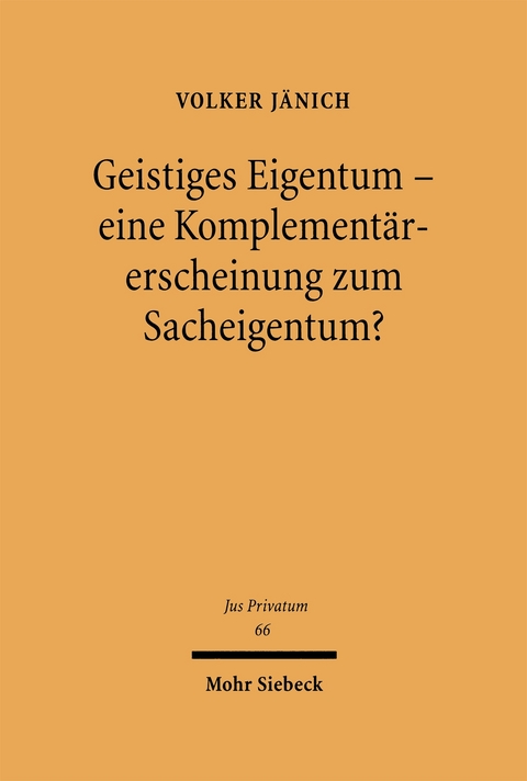 Geistiges Eigentum - eine Komplement&auml;rerscheinung zum Sacheigentum? - Volker J&auml;nich