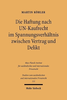 Die Haftung nach UN-Kaufrecht im Spannungsverh&auml;ltnis zwischen Vertrag und Delikt - Martin K&ouml;hler