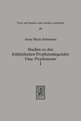 Studien zu den fr&uuml;hj&uuml;dischen Prophetenlegenden - Anna Maria Schwemer
