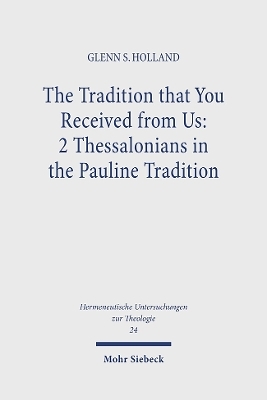 The Tradition that You Received from Us: 2 Thessalonians in the Pauline Tradition - Glenn S. Holland