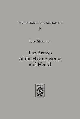The Armies of the Hasmonaeans and Herod - Israel Shatzman