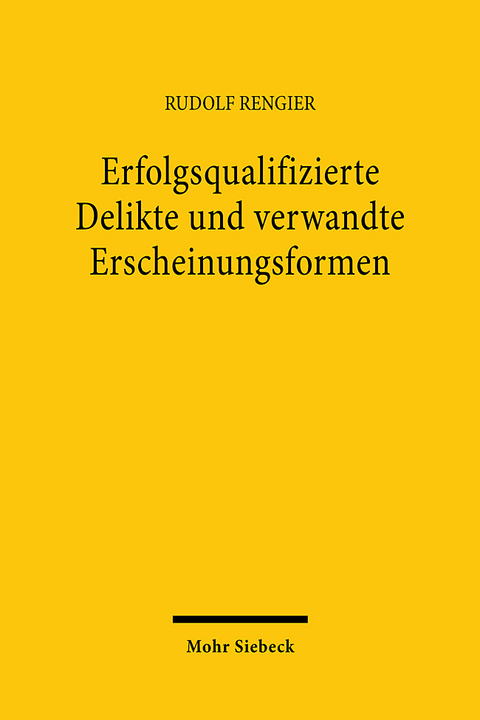 Erfolgsqualifizierte Delikte und verwandte Erscheinungsformen - Rudolf Rengier