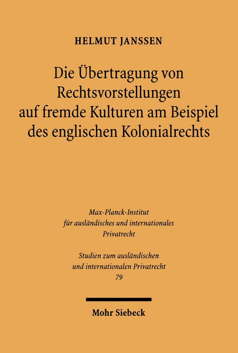 Die &Uuml;bertragung von Rechtsvorstellungen auf fremde Kulturen am Beispiel des englischen Kolonialrechts - Helmut Janssen