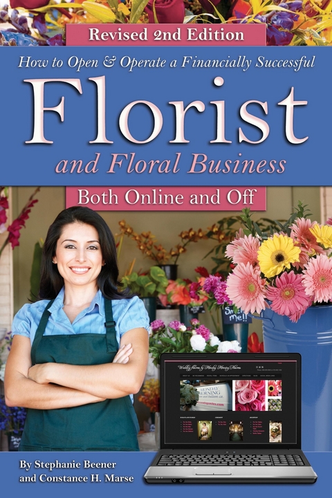 How to Open & Operate a Financially Successful Florist and Floral Business Online and Off REVISED 2ND EDITION -  Stephanie Beener