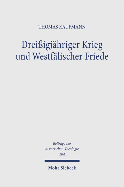 Drei&szlig;igj&auml;hriger Krieg und Westf&auml;lischer Friede - Thomas Kaufmann