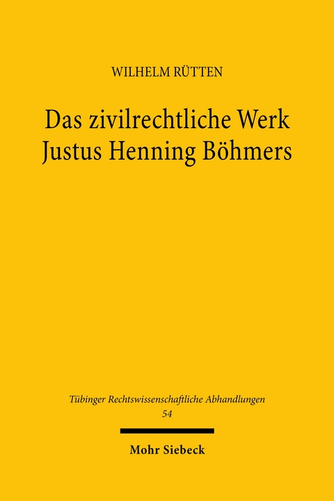 Das zivilrechtliche Werk Justus Henning B&ouml;hmers - Wilhelm R&uuml;tten