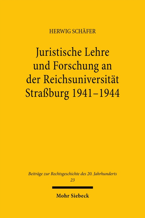 Juristische Lehre und Forschung an der Reichsuniversit&auml;t Stra&szlig;burg 1941-1944 - Herwig Sch&auml;fer