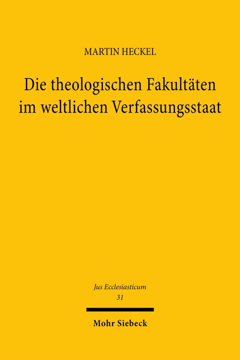 Die theologischen Fakult&auml;ten im weltlichen Verfassungsstaat - Martin Heckel