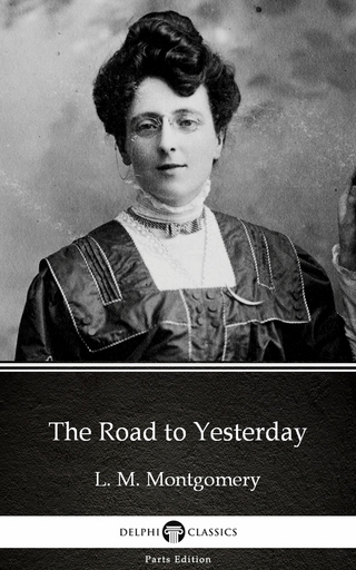 Road to Yesterday by L. M. Montgomery (Illustrated)