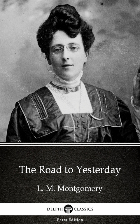 Road to Yesterday by L. M. Montgomery (Illustrated) -  L. M. Montgomery