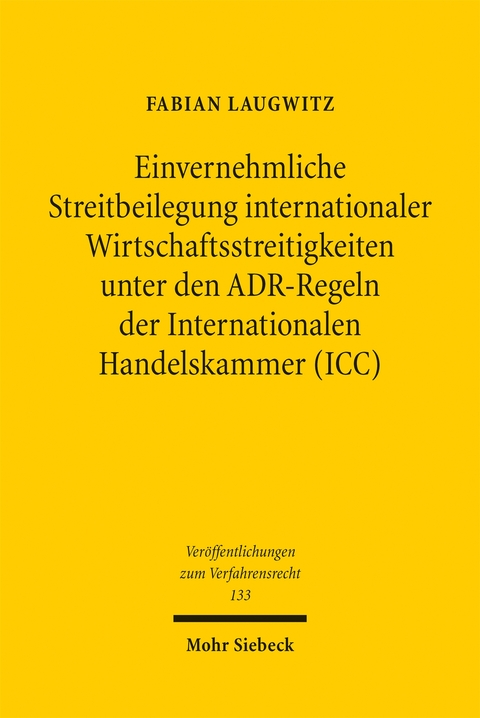 Einvernehmliche Streitbeilegung internationaler Wirtschaftsstreitigkeiten unter den ADR-Regeln der Internationalen Handelskammer (ICC) - Fabian Laugwitz