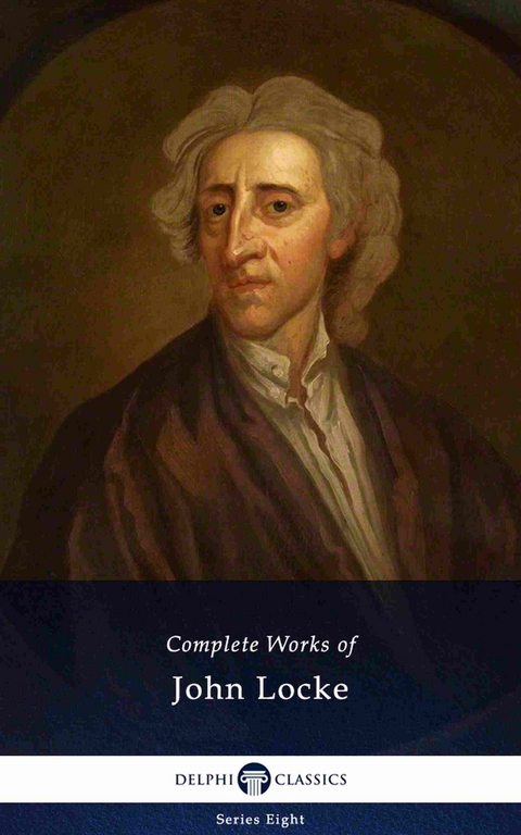 Delphi Complete Works of John Locke (Illustrated) -  Locke John