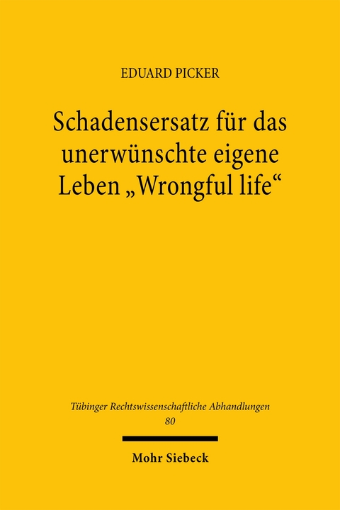 Schadensersatz f&uuml;r das unerw&uuml;nschte eigene Leben "Wrongful life" - Eduard Picker