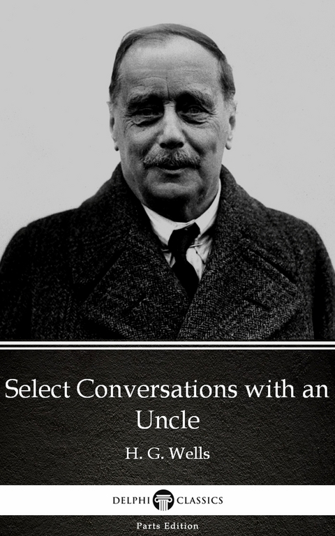 Select Conversations with an Uncle by H. G. Wells (Illustrated) -  H. G. Wells