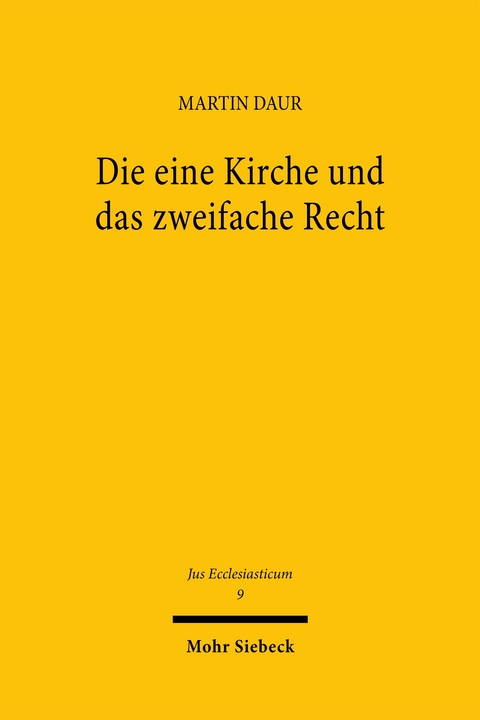 Die eine Kirche und das zweifache Recht - Martin Daur