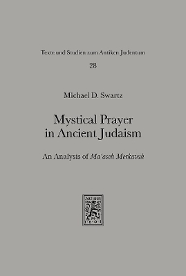 Mystical Prayer in Ancient Judaism - Michael D. Swartz