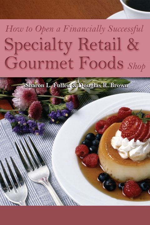 How to Open a Financially Successful Specialty Retail & Gourmet Foods Shop -  Sharon Fullen
