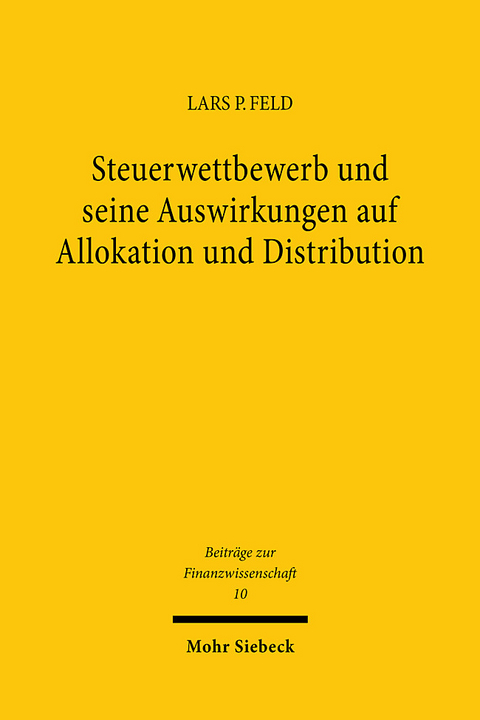 Steuerwettbewerb und seine Auswirkungen auf Allokation und Distribution - Lars P. Feld