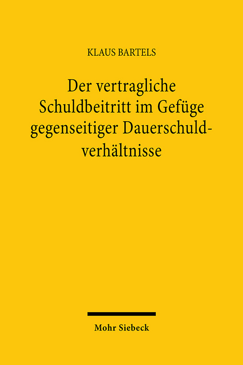 Der vertragliche Schuldbeitritt im Gef&uuml;ge gegenseitiger Dauerschuldverh&auml;ltnisse - Klaus Bartels