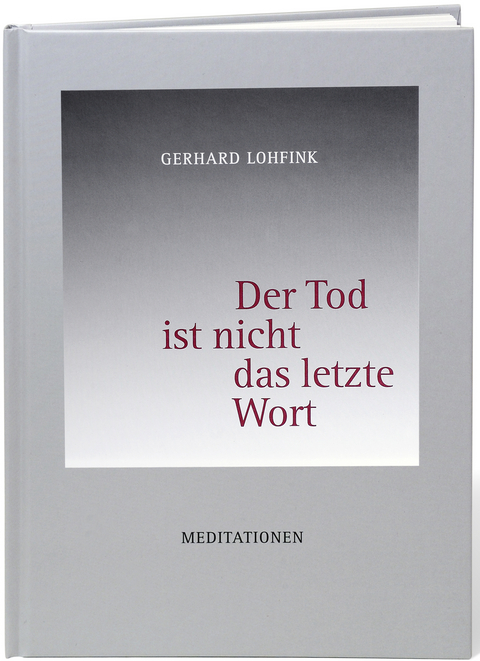 Der Tod ist nicht das letzte Wort - Gerhard Lohfink