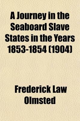 A Journey in the Seaboard Slave States in the Years 1853-1854 (Volume 2); With Remarks on Their Economy