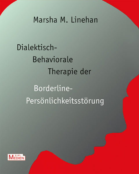 Dialektisch-Behaviorale Therapie (DBT) der Borderline-Pers&ouml;nlichkeitsst&ouml;rung - Marsha M. Linehan