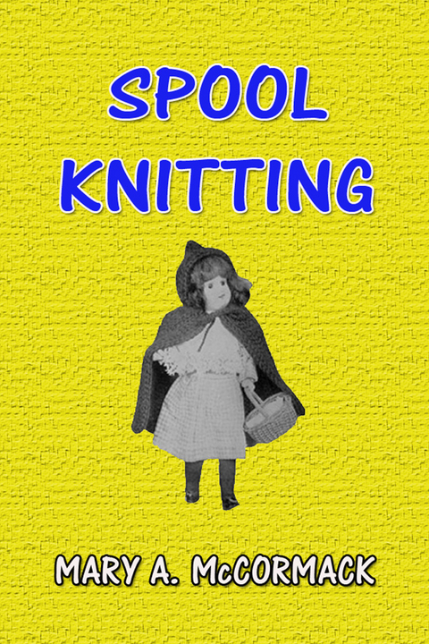 Spool Knitting -  Mary A. McCormack