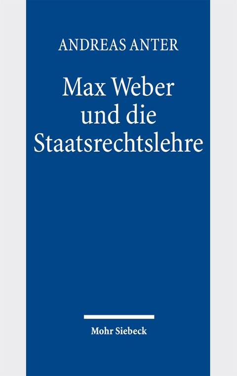 Max Weber und die Staatsrechtslehre - Andreas Anter