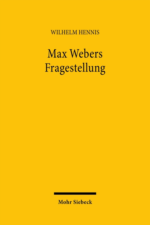 Max Webers Fragestellung - Wilhelm Hennis