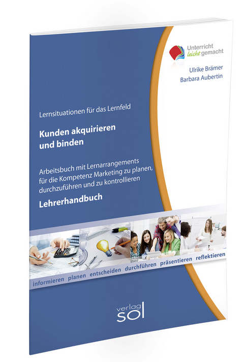 Lernfeld: Kunden akquirieren und binden - Lehrerhandbuch - Ulrike Br&auml;mer, Barbara Aubertin
