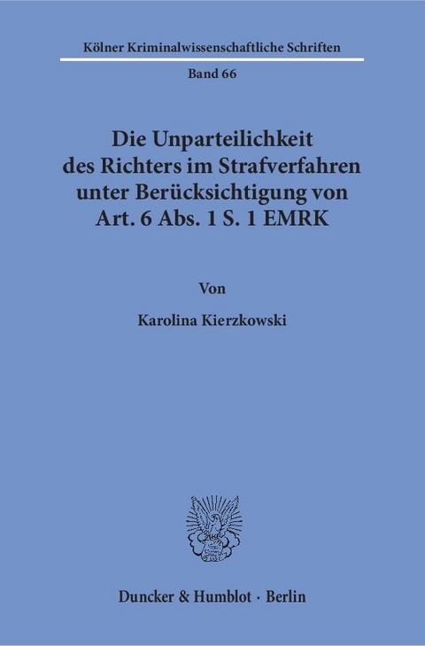 Die Unparteilichkeit des Richters im Strafverfahren unter Ber&uuml;cksichtigung von Art. 6 Abs. 1 S. 1 EMRK. - Karolina Kierzkowski