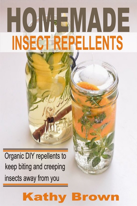 Homemade Insect Repellents -  Kathy Brown