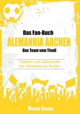 Das Fan-Buch Alemannia Aachen - Das Team vom Tivoli - Lena Werdecker