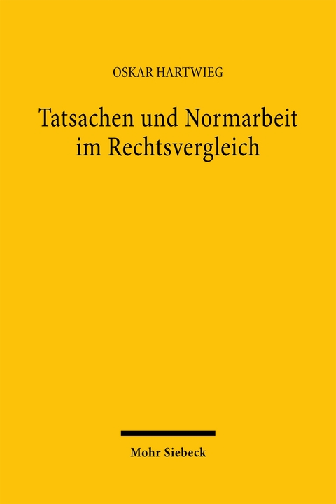 Tatsachen und Normarbeit im Rechtsvergleich - Oskar Hartwieg