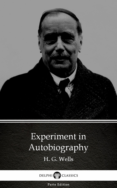 Experiment in Autobiography by H. G. Wells (Illustrated) -  H. G. Wells
