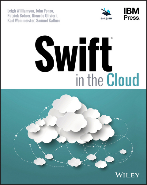 Swift in the Cloud - Leigh Williamson, John Ponzo, Patrick Bohrer, Ricardo Olivieri, Karl Weinmeister, Samuel Kallner