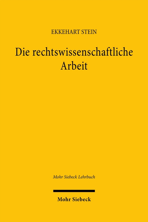 Die rechtswissenschaftliche Arbeit - Ekkehart Stein