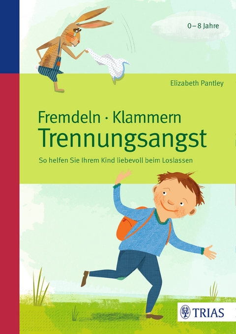 Fremdeln - Klammern - Trennungsangst - Elizabeth Pantley