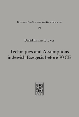 Techniques and Assumptions in Jewish Exegesis before 70 CE - David Instone Brewer