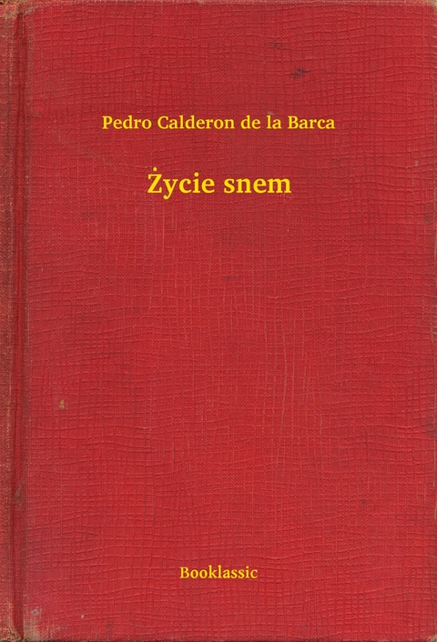Życie snem -  Pedro Calderon De La Barca