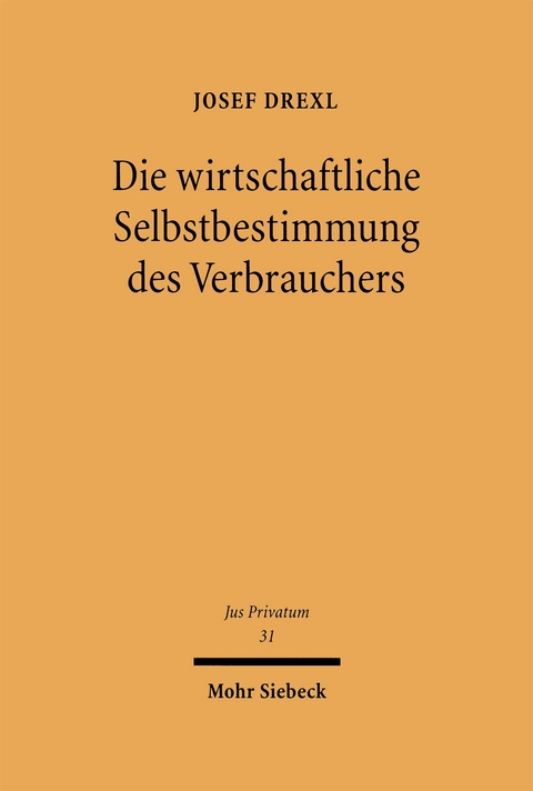 Die wirtschaftliche Selbstbestimmung des Verbrauchers - Josef Drexl
