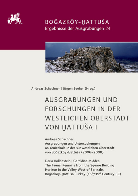 Ausgrabungen und Forschungen in der Westlichen Oberstadt von Hattusa I - Andreas Schachner, Daria Hollenstein, Geraldine Middea